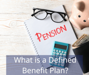 piggy bank on desk with notebook that reads "Pension", a blue calculator, reading glasses and a wallet with money sticking out. Text overlay: What is a Defined Benefit Plan?