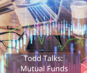 stock market charts overlay on desktop including laptop and coffee cup. Text overlay: Todd Talks: Mutual Funds