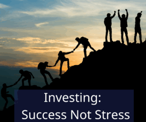 group of people helping each other up a hill side showing celebration at the top. Text overlay: Investing: Success not stress.