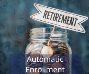 jar of coins with tag that reads "retirement". Text overlay: Automatic Enrollment