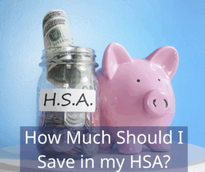 pink piggy bank with jar of money. Jar reads HSA. Text overlay: How much should I save in my HSA?