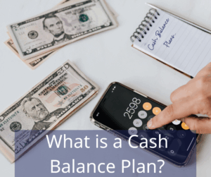 money and a calculator on a table top. Notepad that reads " Cash balance plans..." Text overlay: What is a Cash Balance Plan?