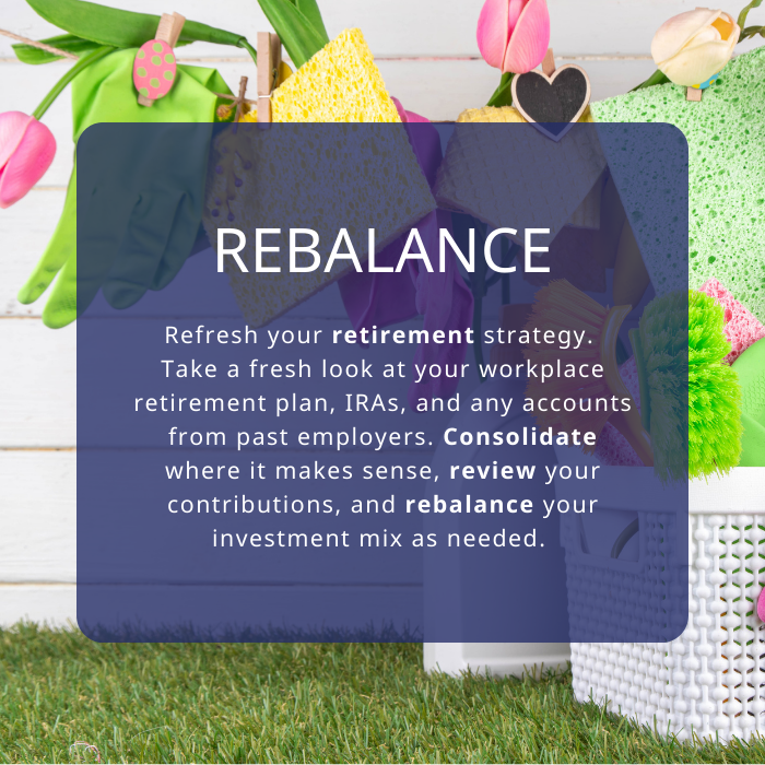 cleaning supplies and spring flowers on a grassy background. Text overlay "Refresh your retirement strategy. Take a fresh look at your workplace retirement plan, IRAs, and any accounts from past employers. Consolidate where it makes sense, review your contributions, and rebalance your investment mix as needed. "