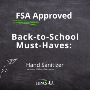 FSA Approved Back-to-School Must-Haves: Hand Sanitizer with over 60% alcohol content. BPAS-U logo in the corner.
