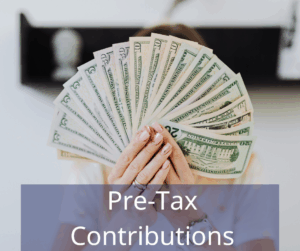person holding a fan of money. text overlay: Pre-tax Contributions