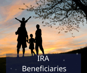 Family in a sunset. Text overlay: IRA Beneficiaries